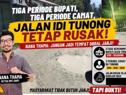 Tiga Periode Bupati, Tiga Periode Camat, Jalan Idi Tunong Tetap Rusak — Nana Thama: Jangan Jadi Tempat Obral Janji